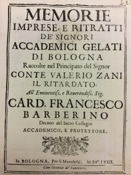 MEMORIE IMPRESE E RITRATTI DE' SIGNORI ACCADEMICI GELATI DI BOLOGNA. …