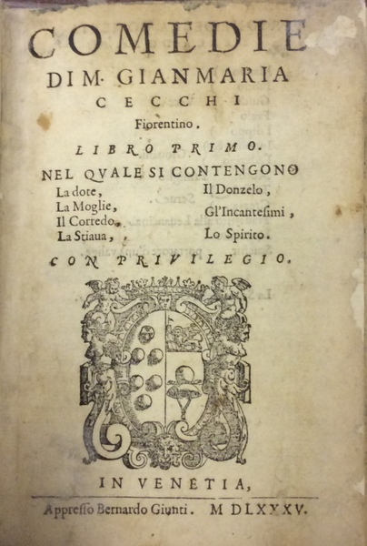 COMEDIE. - Libro Primo. Nel quale si contengono: La Dote, …