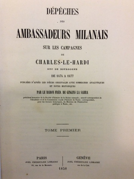 DEPECHES DES AMBASSADEURS MILANAIS SUR LES CAMPAGNES DE CHARLES-LE-HARDI DUC …