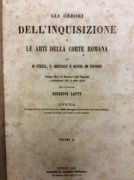 GLI ORRORI DELL'INQUISIZIONE E LE ARTI DELLA CORTE ROMANA. - …