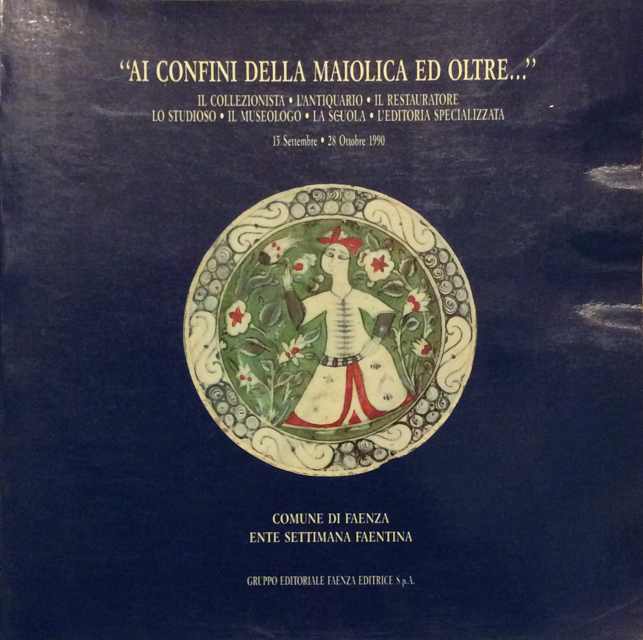 AI CONFINI DELLA MAIOLICA ED OLTRE... - Il Collezionista, L'Antiquario, …