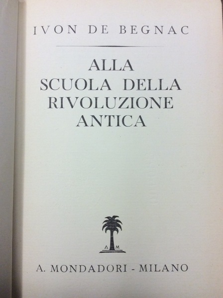 ALLA SCUOLA DELLA RIVOLUZIONE ANTICA. - Vita di Benito Mussolini …