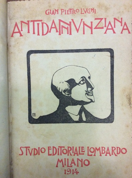 ANTIDANNUNZIANA. - D'Annunzio al vaglio della critica.