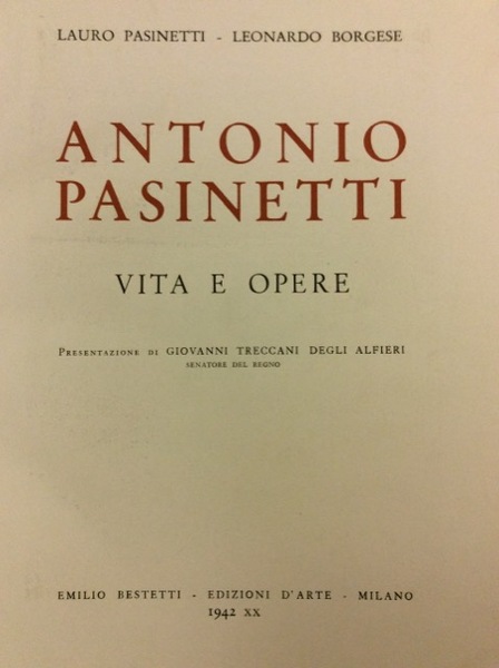 ANTONIO PASINETTI. - Vita e opere. Presentaz. di Giovanni Treccani …