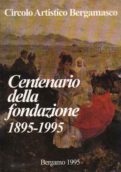 CENTENARIO DELLA FONDAZIONE 1895-1995. - Pittura a Bergamo da Tallone …
