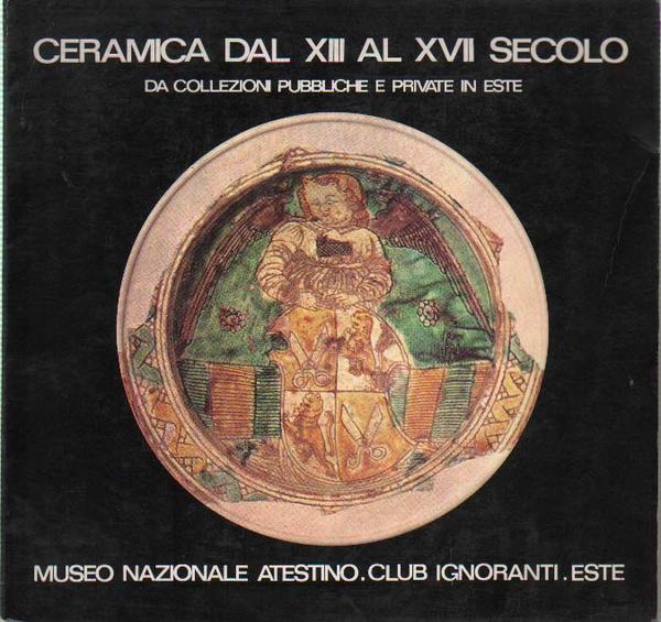 CERAMICA DAL XIII AL XVII SECOLO. - Da collezioni pubbliche …