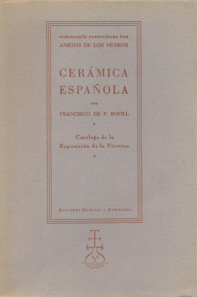 CERAMICA ESPANOLA. - Catalogo de la Exposicion Organizada por Amigos …