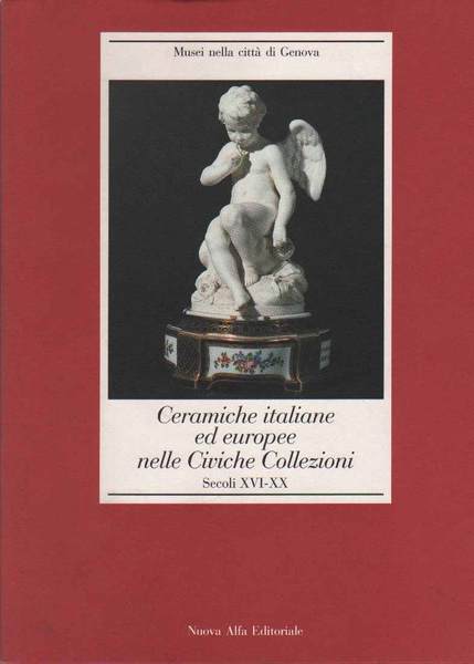CERAMICHE ITALIANE ED EUROPEE NELLE CIVICHE COLLEZIONI. - Secoli XVI …