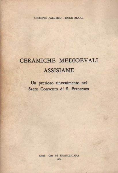 CERAMICHE MEDIOEVALI ASSISIANE. - Un prezioso rivenimento nel sacro convento …