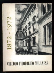 CIRCOLO FILOLOGICO MILANESE. - I suoi cento anni 1872 - …