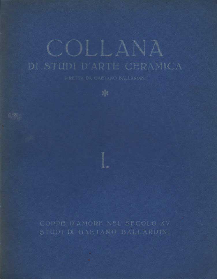 COLLANA DI STUDI D'ARTE CERAMICA DIRETTA DA GAETANO BALLARDINI.