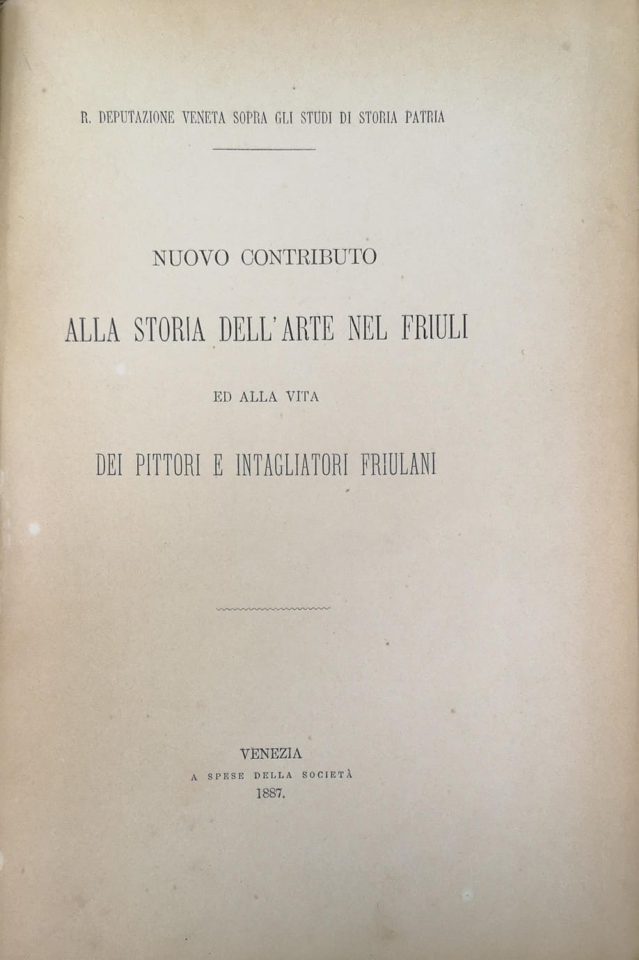 CONTRIBUTO ALLA STORIA DELL'ARTE NEL FRIULI. - R. Deputazione Veneta …