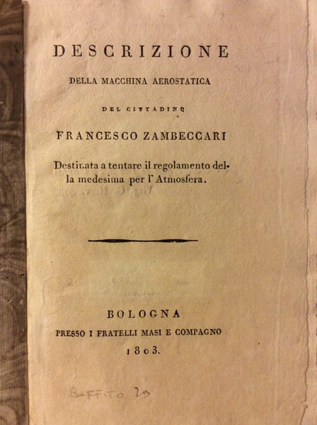 DESCRIZIONE DELLA MACCHINA AEROSTATICA DEL CITTADINO FRANCESCO ZAMBECCARI. - Destinata …