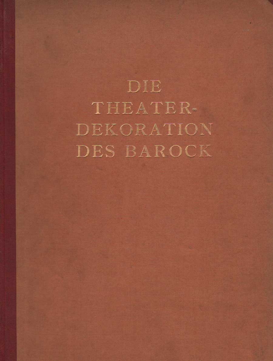 DIE THEATERDEKORATION DES BAROCK. - Eine Kunstgeschichte des Buhnenbildes.