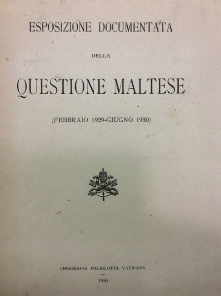 ESPOSIZIONE DOCUMENTATA DELLA QUESTIONE MALTESE (FEBBRAIO 1929-GIUGNO 1930).