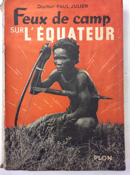 FEUX DE CAMP SUR L'EQUATEUR. DIX ANS DE MISSIONS SCIENTIFIQUES …