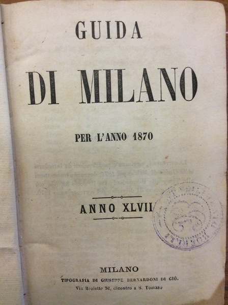 GUIDA DI MILANO PER L'ANNO 1870. - Anno XLVII.