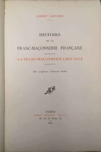 HISTOIRE DE LA FRANC-MACONNERIE FRANCAISE. - La Franc-Maçonnerie chez elle. …