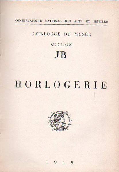 HORLOGERIE. - Catalogue du Musée. Section JB.