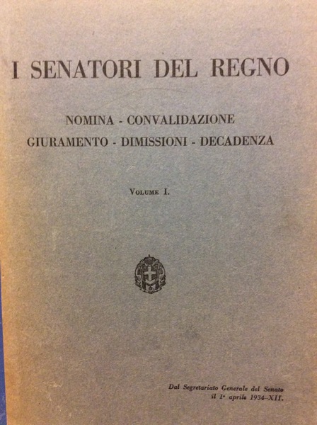 I SENATORI DEL REGNO. - Nomina - Convalidazione - Giuramento …