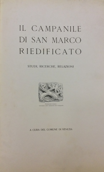 IL CAMPANILE DI SAN MARCO RIEDIFICATO. - Studi, ricerche, relazioni.