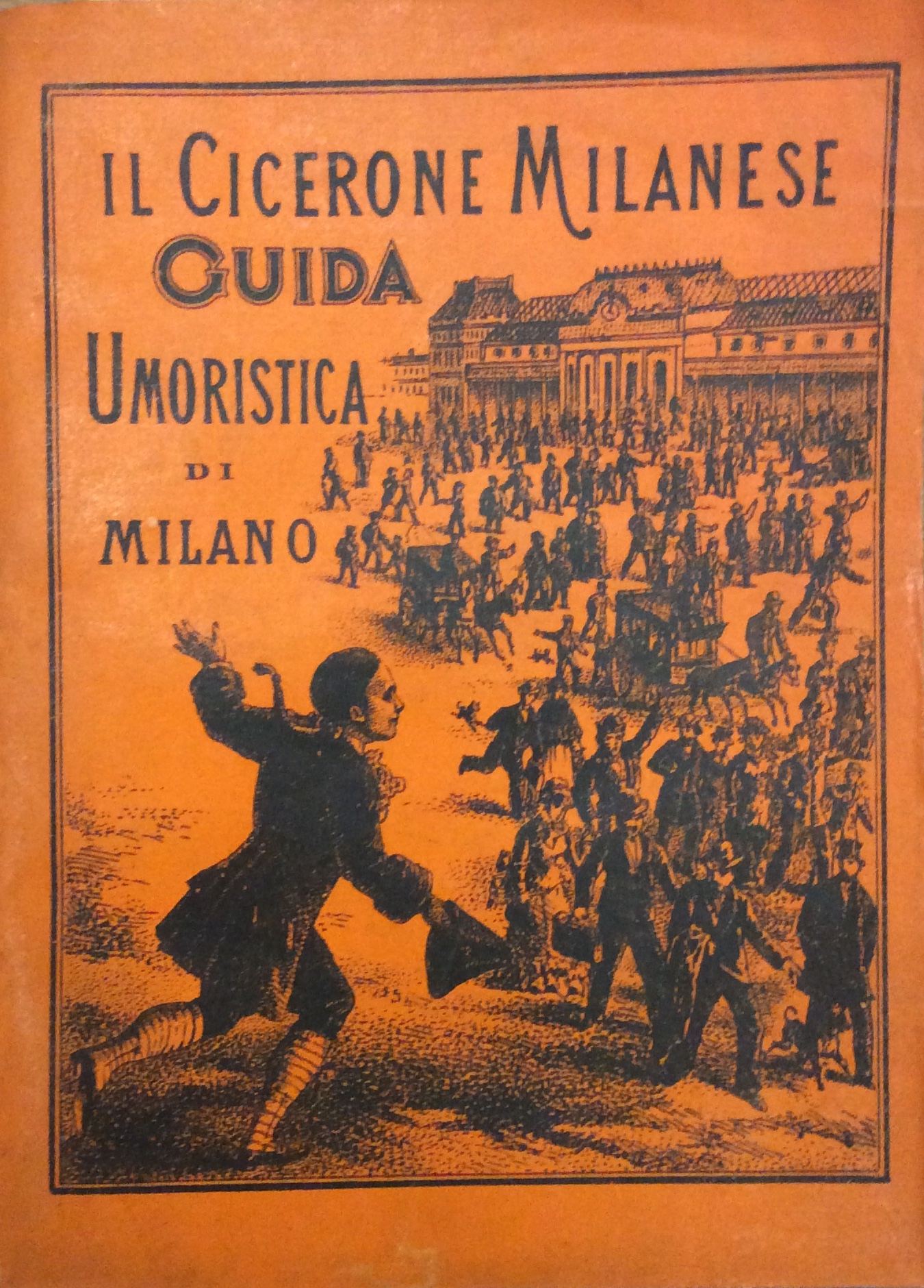 IL CICERONE MILANESE. GUIDA UMORISTICA DI MILANO.