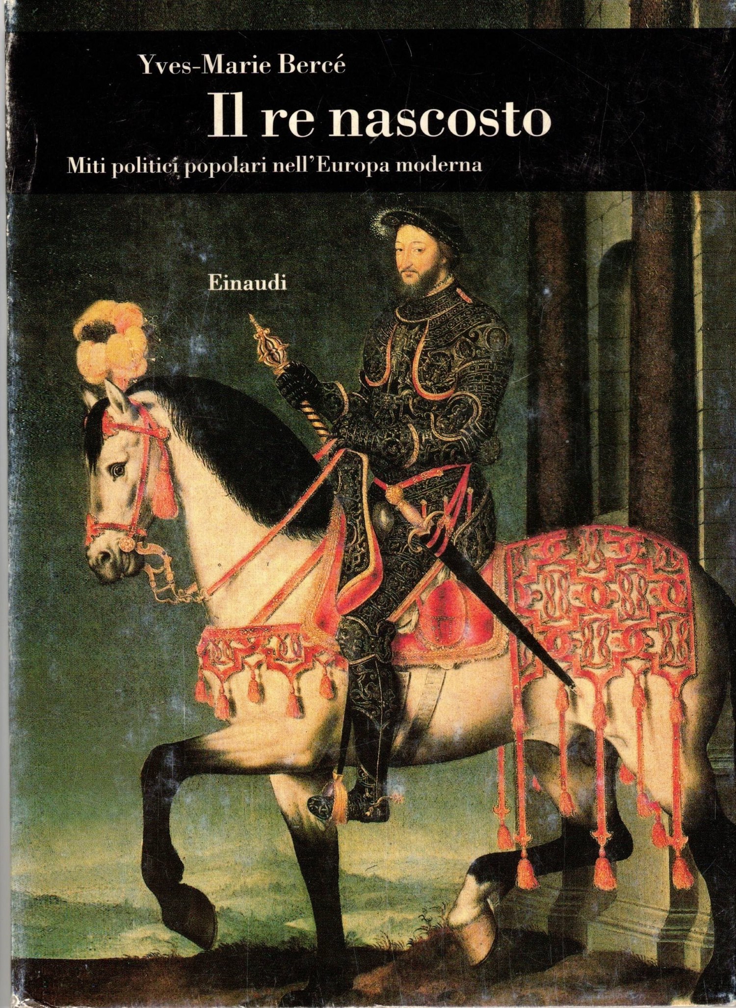 IL RE NASCOSTO. - Miti politici popolari nell'Europa moderna. Traduzione …