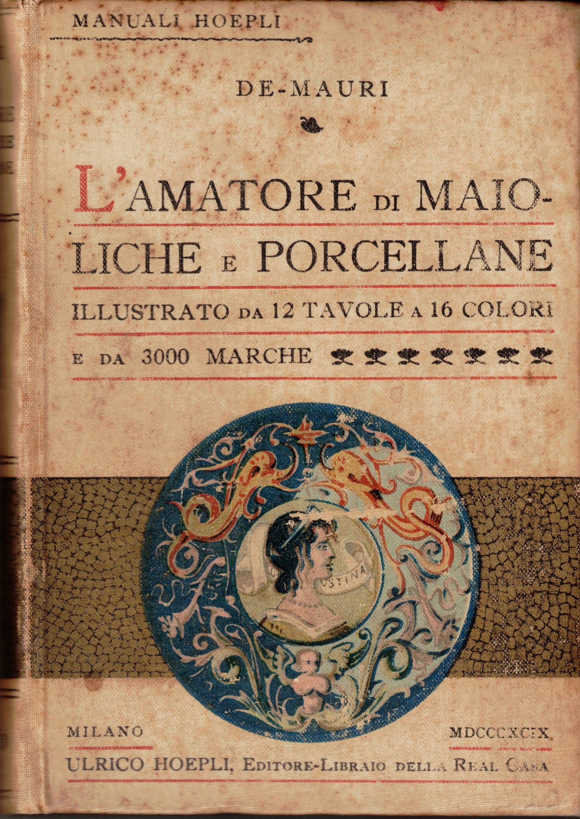 L'AMATORE DI MAIOLICHE E PORCELLANE. - Manuali Hoepli.