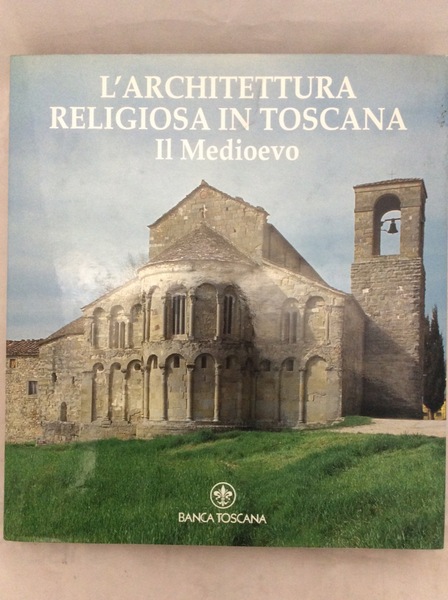 L'ARCHITETTURA RELIGIOSA IN TOSCANA : IL MEDIOEVO. - Testi di …