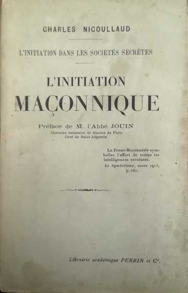 L'INITIATION MAÇONNIQUE. - Préface de L'Abbé Jouin. L'initiation dans les …