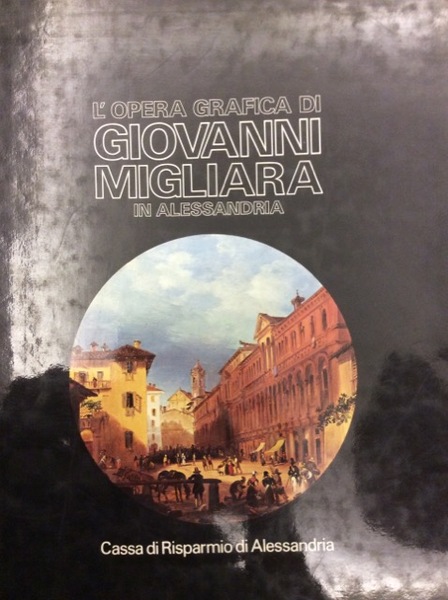 L'OPERA GRAFICA DI GIOVANNI MIGLIARA IN ALESSANDRIA.
