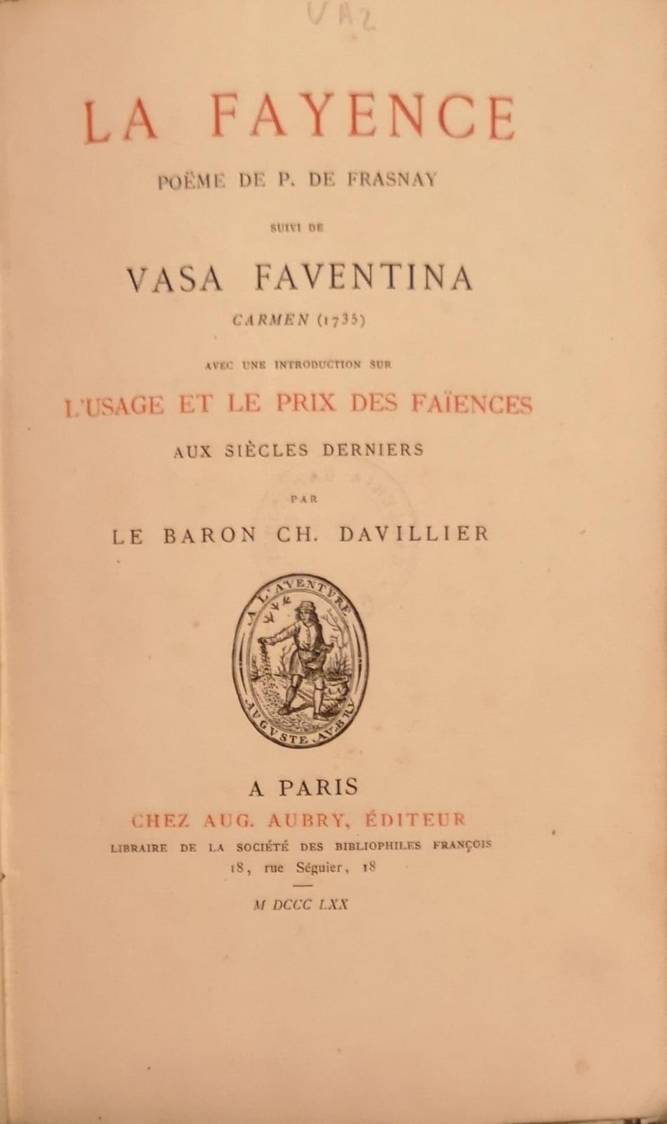 LA FAYENCE. - Suivi de Vasa Faventina, Carmen (1735), avec …