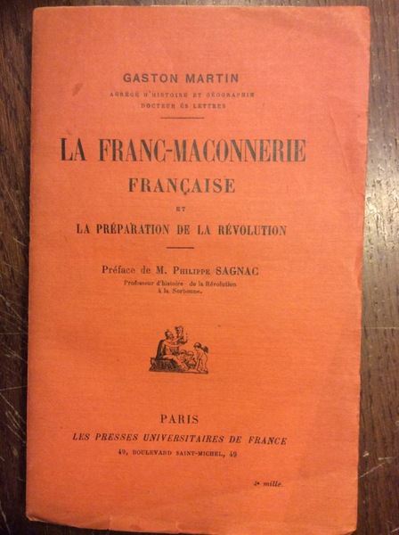 LA FRANC-MACONNERIE FRANCAISE. - Et la préparation de la revolution. …