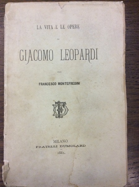 LA VITA E LE OPERE DI GIACOMO LEOPARDI.