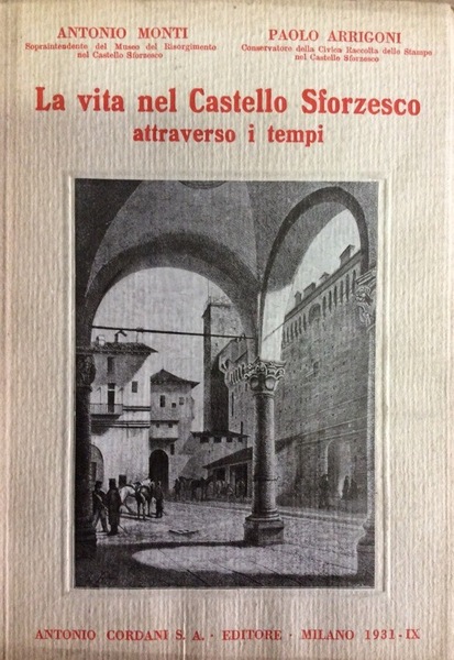 LA VITA NEL CASTELLO SFORZESCO. - Attraverso i tempi.