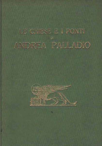 LE CHIESE E I PONTI DI ANDREA PALLADIO.