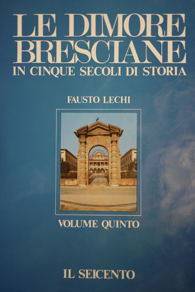 LE DIMORE BRESCIANE - VOLUME QUINTO: IL SEICENTO. - In …