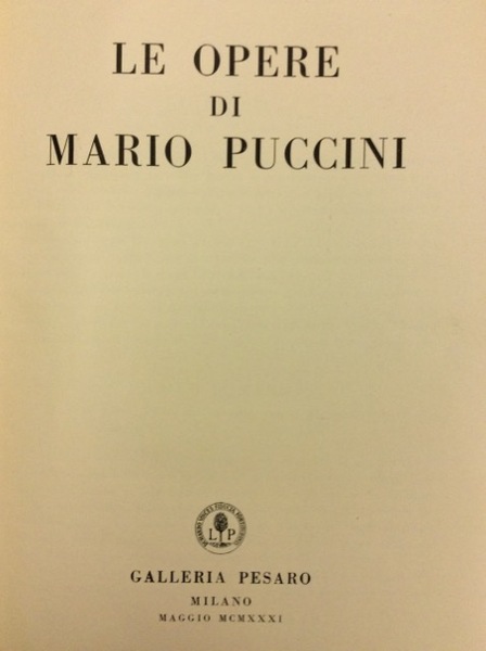 LE OPERE DI MARIO PUCCINI. - Milano, Galleria Pesaro, 1931.