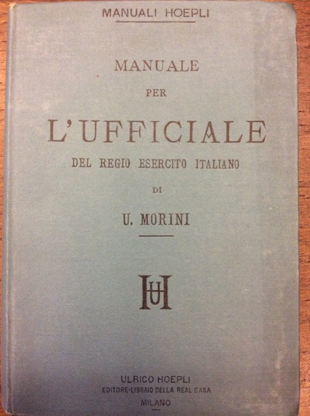 MANUALE PER L' UFFICIALE DEL REGIO ESERCITO ITALIANO.