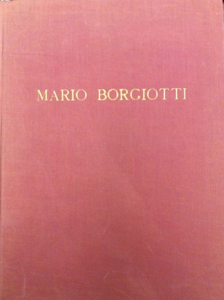 MARIO BORGIOTTI. - Presentazione di A. Santini.