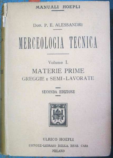 MERCEOLOGIA TECNICA. - Volume I. Materie prime greggie e semi-lavorate. …