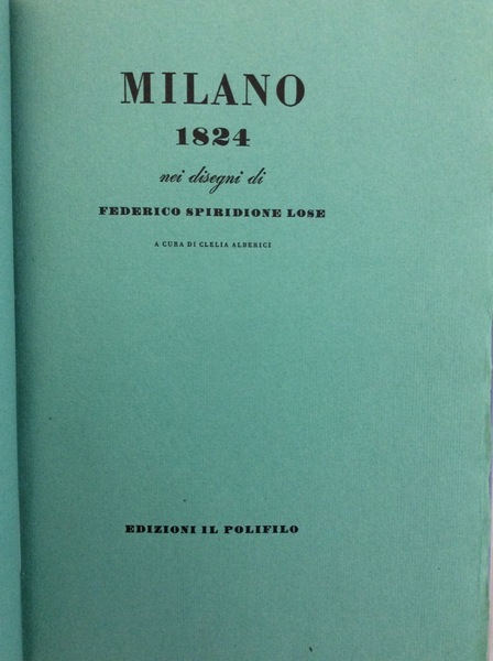 MILANO 1824 NEI DISEGNI DI FEDERICO SPIRIDIONE LOSE.