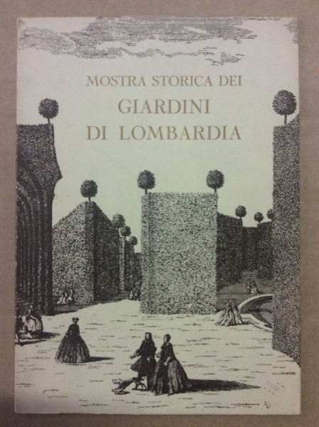 MOSTRA STORICA DEI GIARDINI DI LOMBARDIA. CIVICA GALLERIA D'ARTE MODERNA …