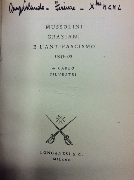 MUSSOLINI, GRAZIANI E L'ANTIFASCISMO. - (1943-'45).