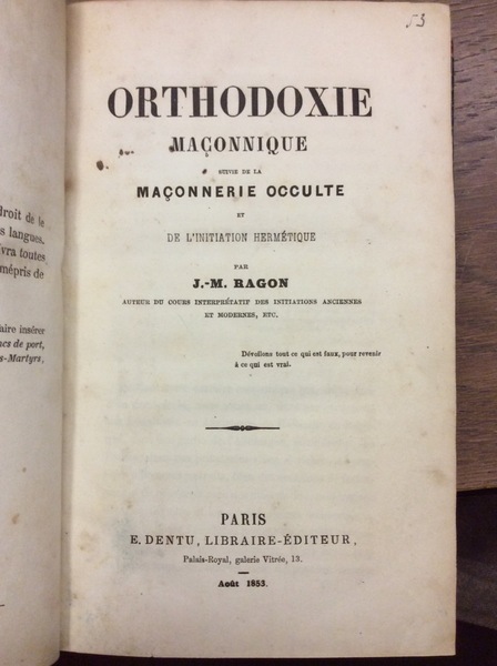 ORTHODOXIE MACONNIQUE. - Suivie de la MACONNERIE OCCULTE ET DE …