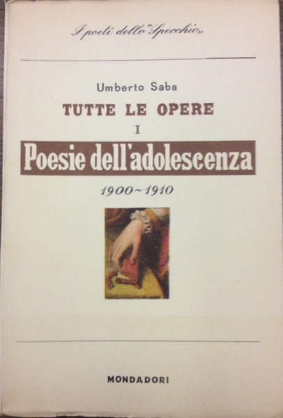 POESIE DELL'ADOLESCENZA E GIOVANILI 1900-1910. - Tutte le opere - …