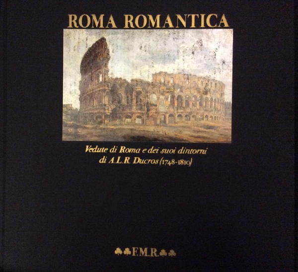 ROMA ROMANTICA. - Vedute di Roma e dei suoi dintorni …