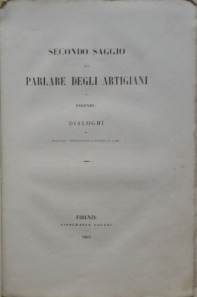 SECONDO SAGGIO DEL PARLARE DEGLI ARTIGIANI IN FIRENZE. - Dialoghi. …