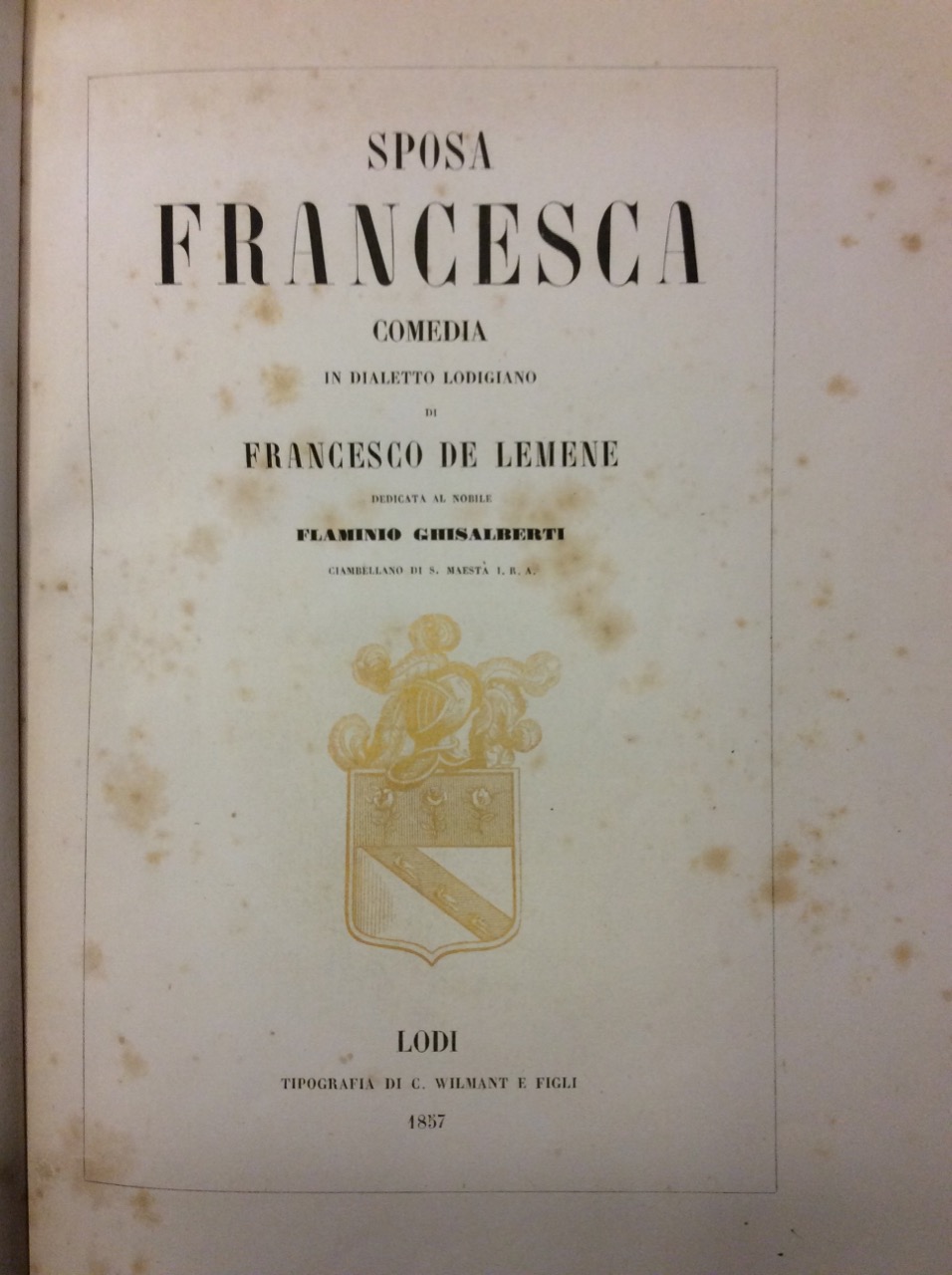 SPOSA FRANCESCA. - Comedia in dialetto lodigiano, dedicata al Nobile …