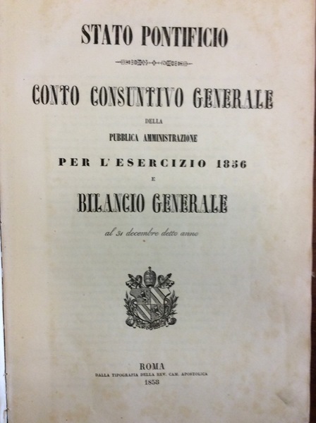 STATO PONTIFICIO. CONTO CONSUNTIVO GENERALE DELLA PUBBLICA AMMINISTRAZIONE PER L'ESERCIZIO …